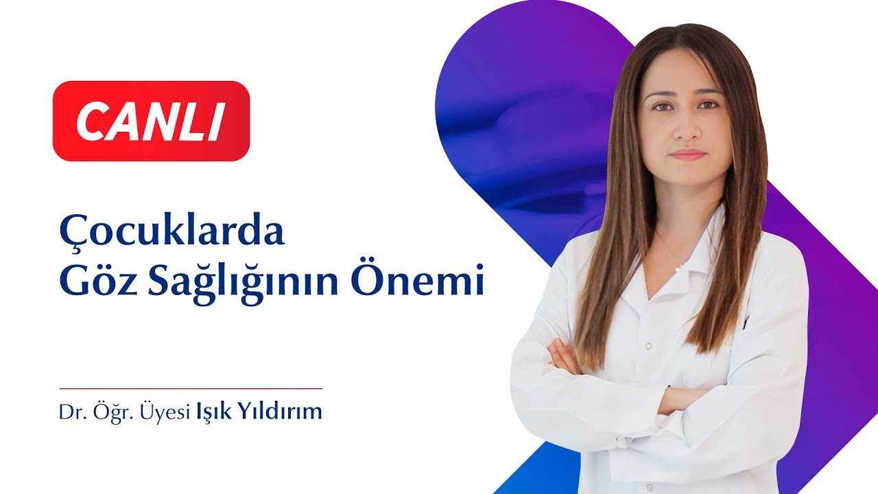 Çocuklarda Göz Sağlığının Önemi - Dr. Öğr. Üyesi Işık Yıldırım