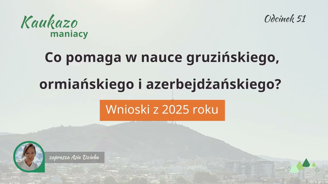 Co pomaga w nauce gruzińskiego, ormiańskiego i azerbejdżańskiego? Podsumowanie nauki w 2025 roku