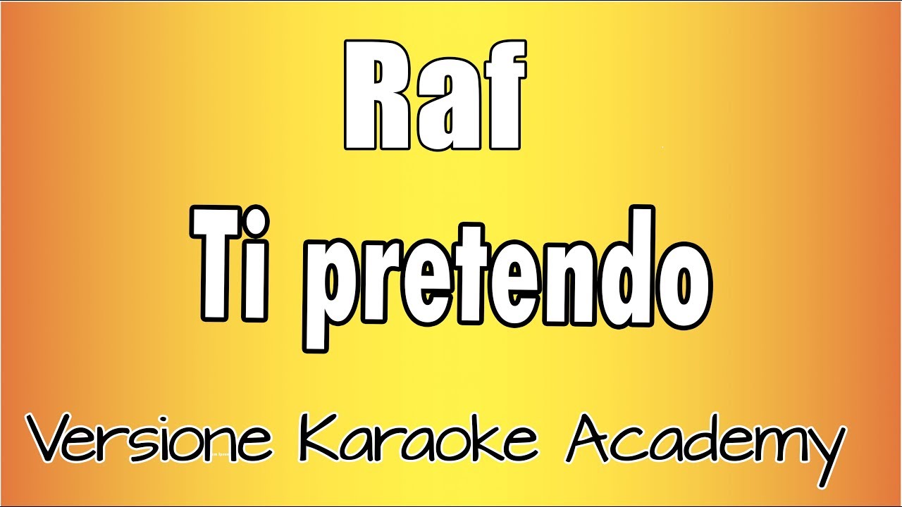 Raf - Ti Pretendo(Versione Karaoke Academy Italia)