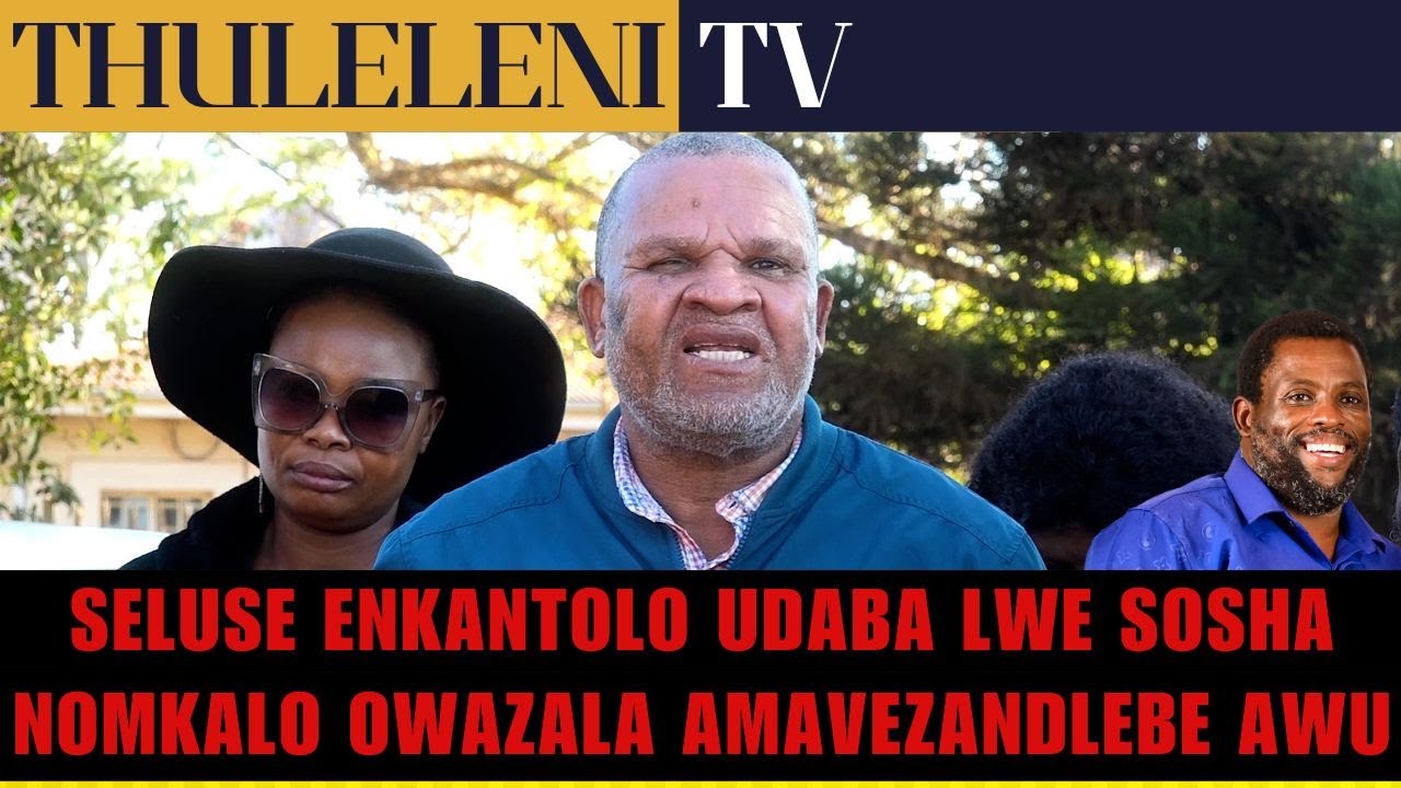 SELUSE ENKANTOLO UDABA LWE SOSHA NOMKALO OWAZALA AMAVEZANDLEBE AWU 5
