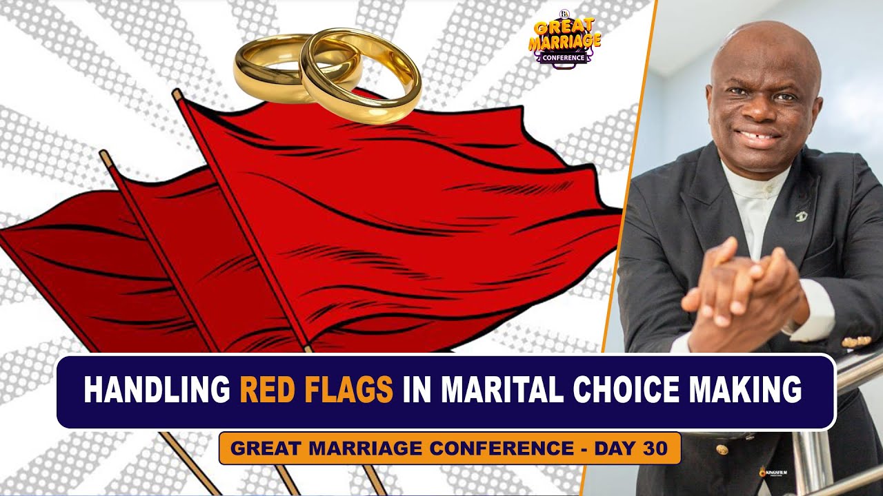 HANDLING RED FLAGS IN MARITAL CHOICE MAKING - GREAT MARRIAGE CONFERENCE