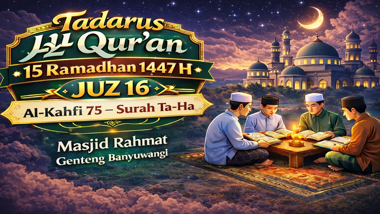 Tadarus Al-Qur’an 15 Ramadhan 1447H | Juz 16 | Al-Kahfi 75 – Surah Ta-Ha | Masjid Rahmat Genteng BWI