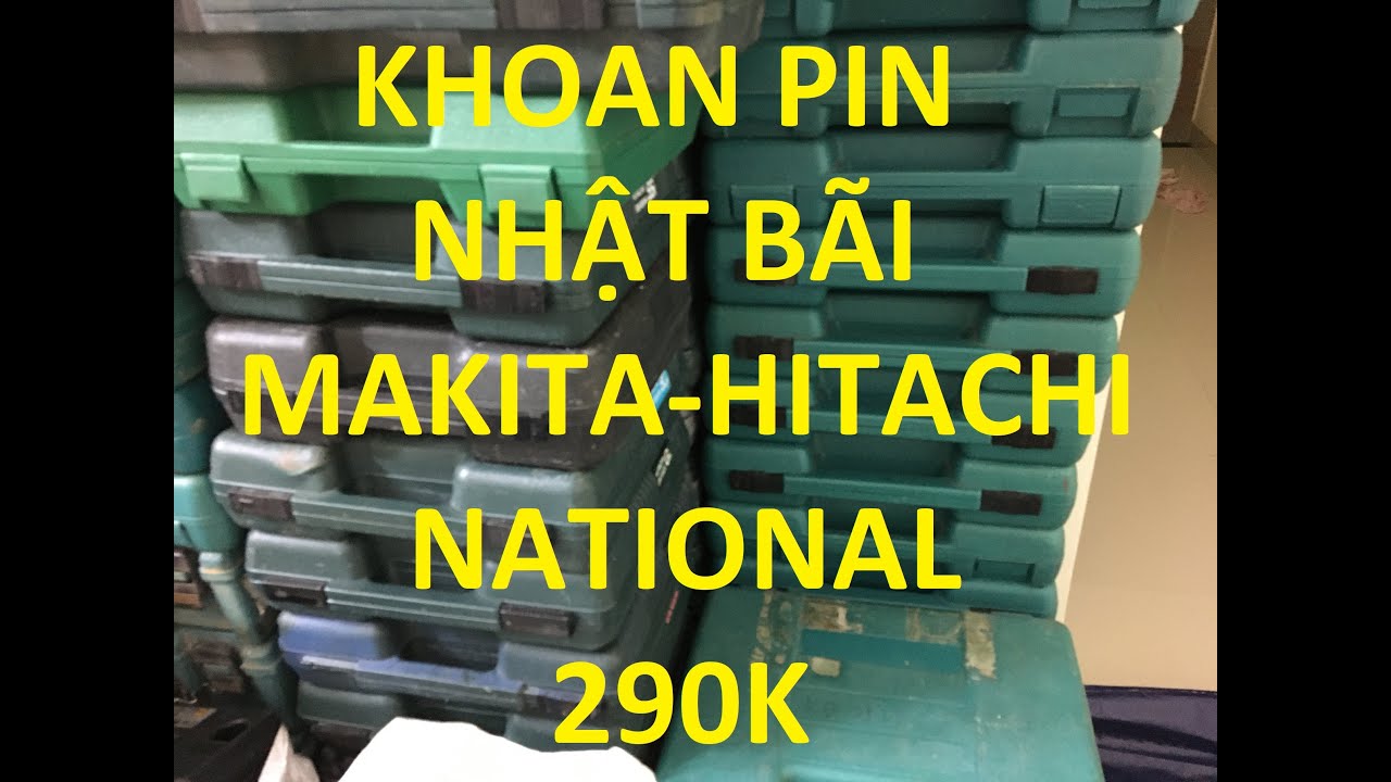 KHOAN PIN, NHẬT BÃI, MAKITA, RYOBY, NATIONAL 05/08/2024 SĐT 0854901685