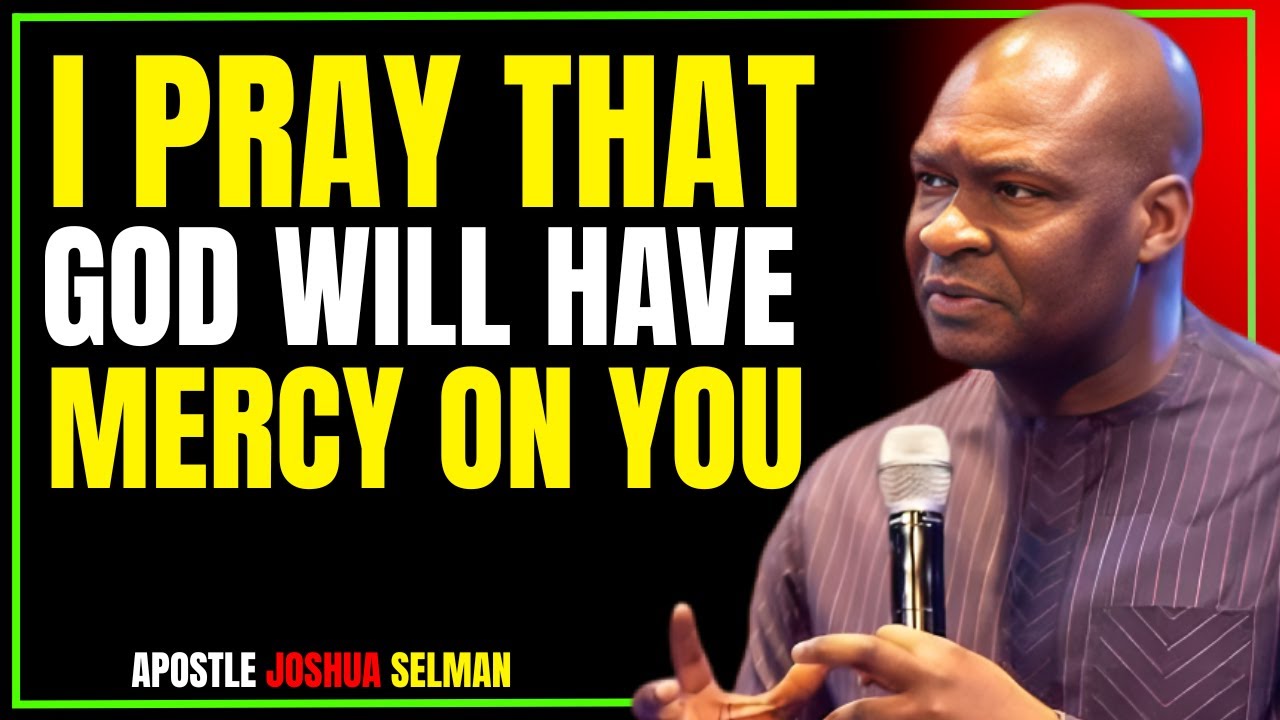 I PRAY GOD’S MERCY WILL LOCATE YOU TODAY | APOSTLE JOSHUA SELMAN POWERFUL MOTIVATIONAL SERMON