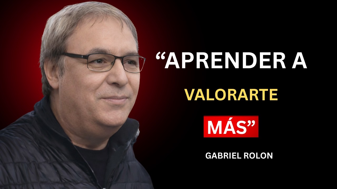 Aprender a Valorarte Más | Cómo Reconocer Tu Verdadero Valor Personal | GABRIEL ROLON