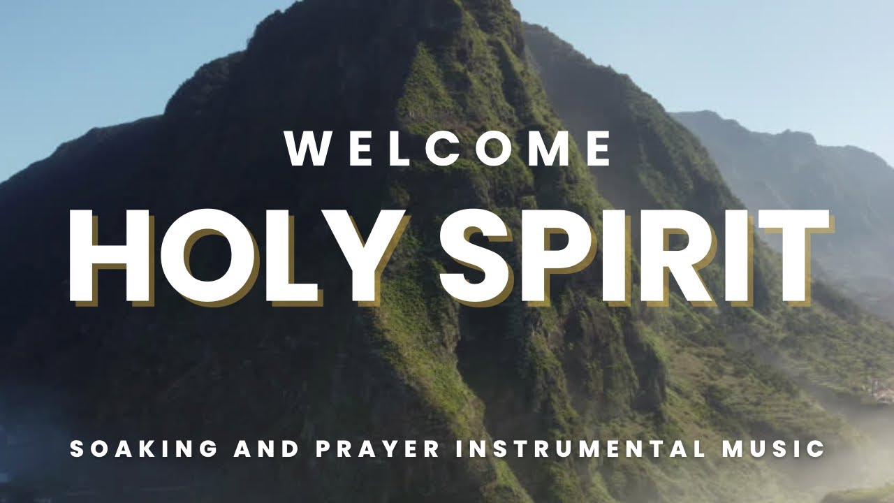 Welcome Holy Spirit Soaking Instrumental