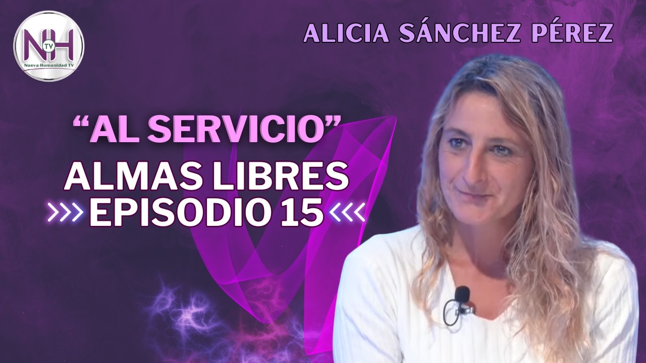 ✨ ALMAS LIBRES: EPISODIO 15, con Alicia Sánchez Pérez - Nueva Humanidad TV ✨