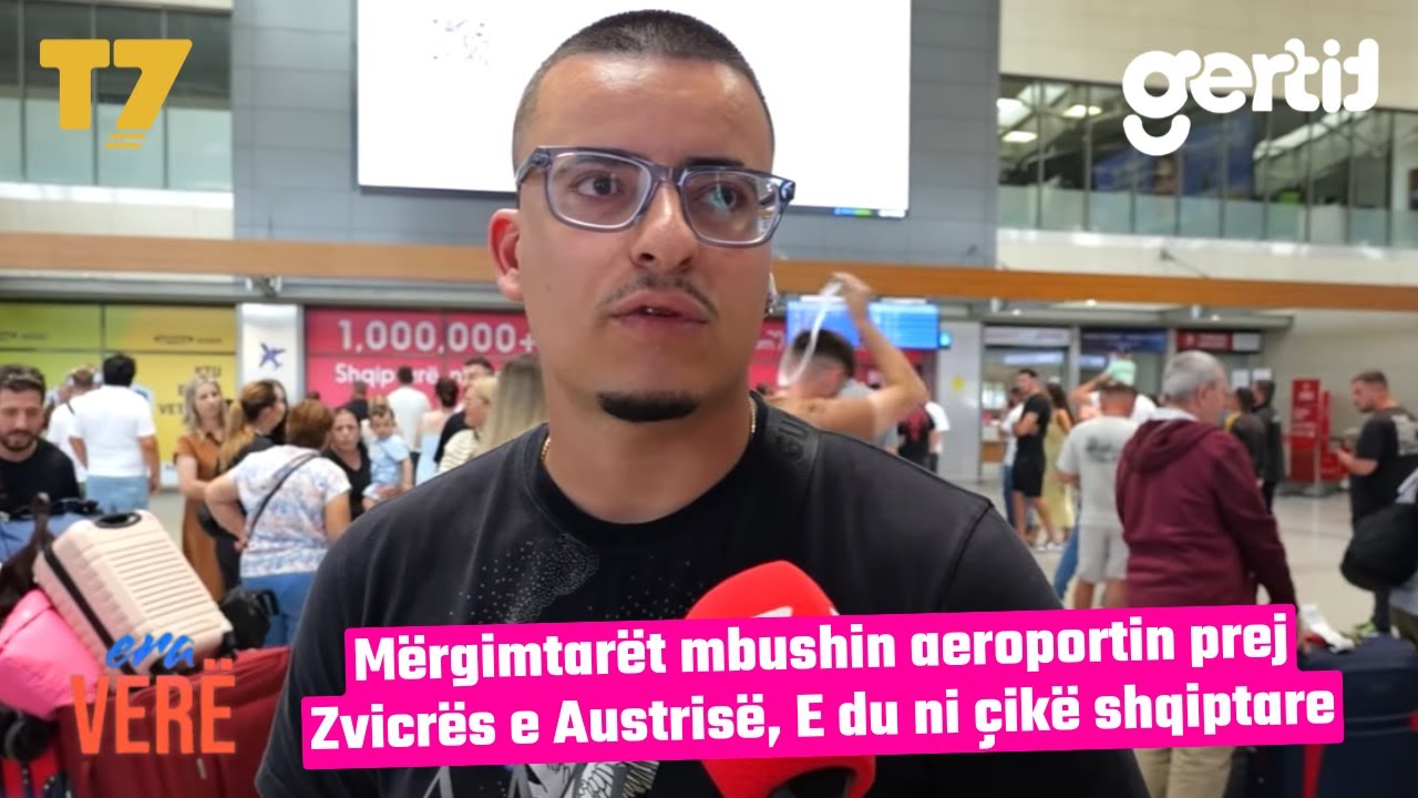 Mërgimtarët mbushin aeroportin prej Zvicrës e Austrisë,  E du ni çikë shqiptare | Era Verë | T7