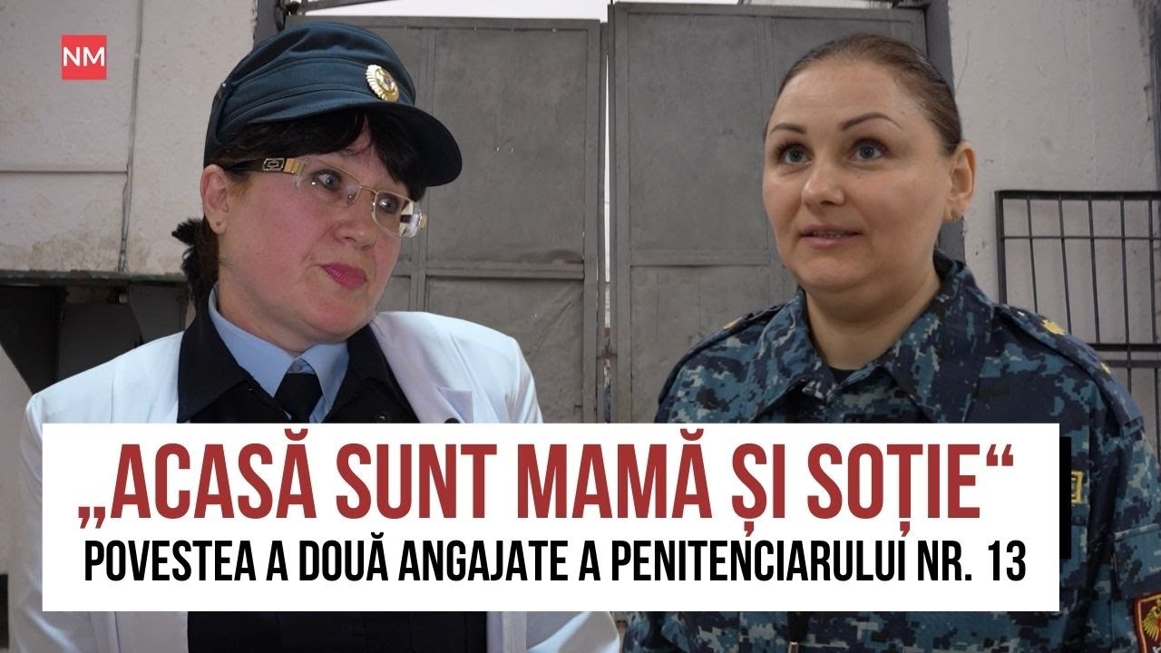„Acasă sunt mamă, soție“. Povestea a două angajate a Penitenciarului nr. 13
