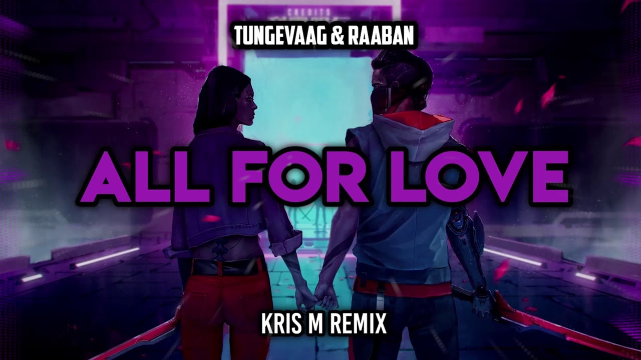 Tungevaag - Raaban - All For Love (Kris M Remix)