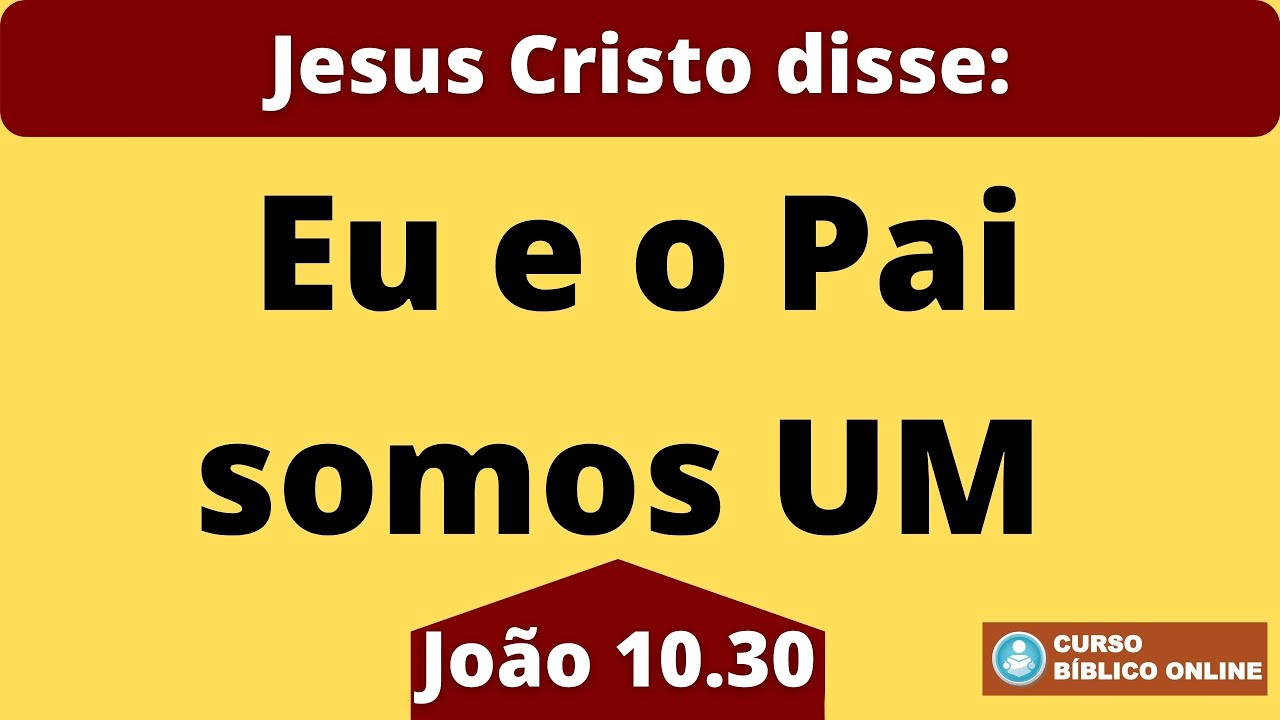 Eu e o Pai somos UM. João 10.30