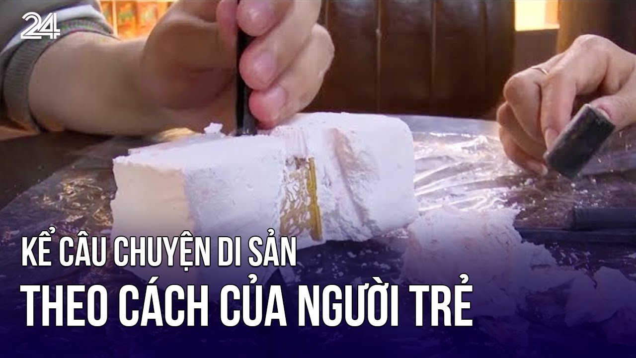 Kể câu chuyện di sản theo cách của người trẻ | VTV24