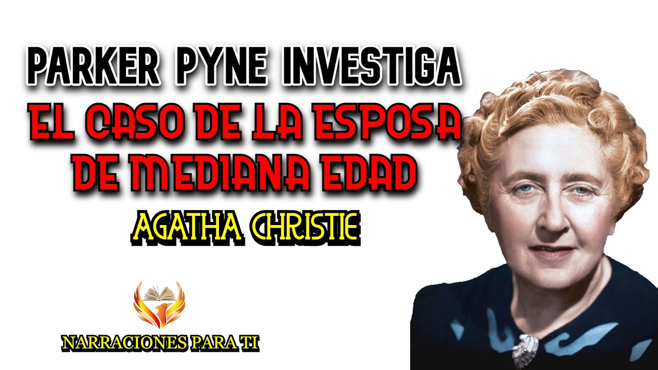 AGATHA CHRISTIE EL CASO DE LA ESPOSA DE MEDIANA EDAD PARKER PYNE  AUDIOLIBRO ESPAÑOL VOZ HUMANA
