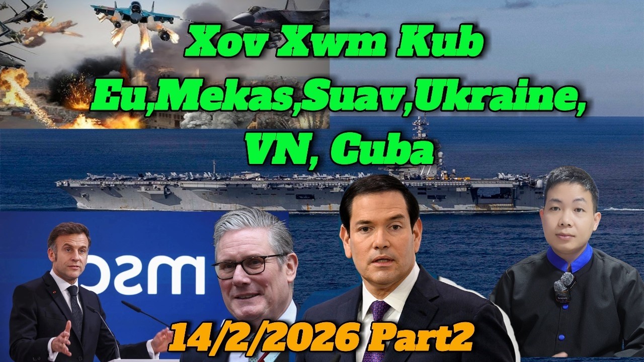 Live 14/2/2026 Part2 XovXwm Kub Suav Tshaj Tawm Pab Ukraine, Eu, Mekas,Nyab Laj Pab Cuba, Myanmar