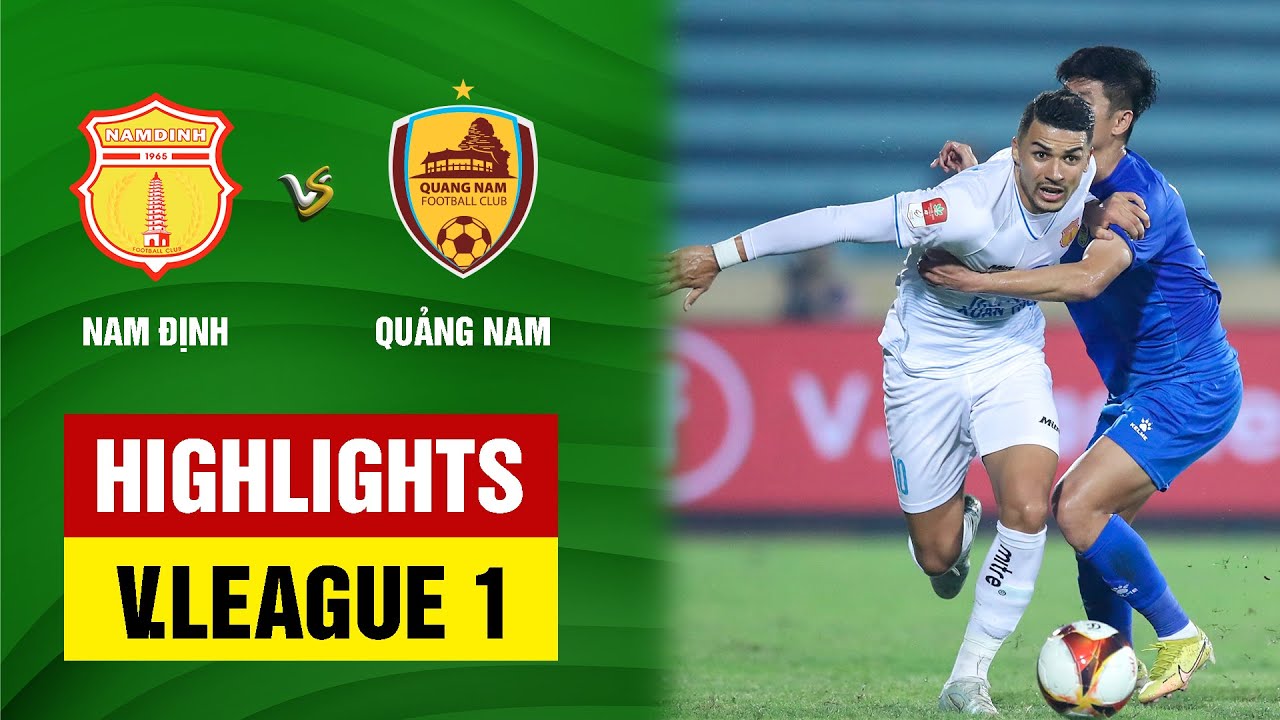 Highlights: Nam Định - Quảng Nam | Nghẹt thở phút 100, chiến thắng siêu kịch tính