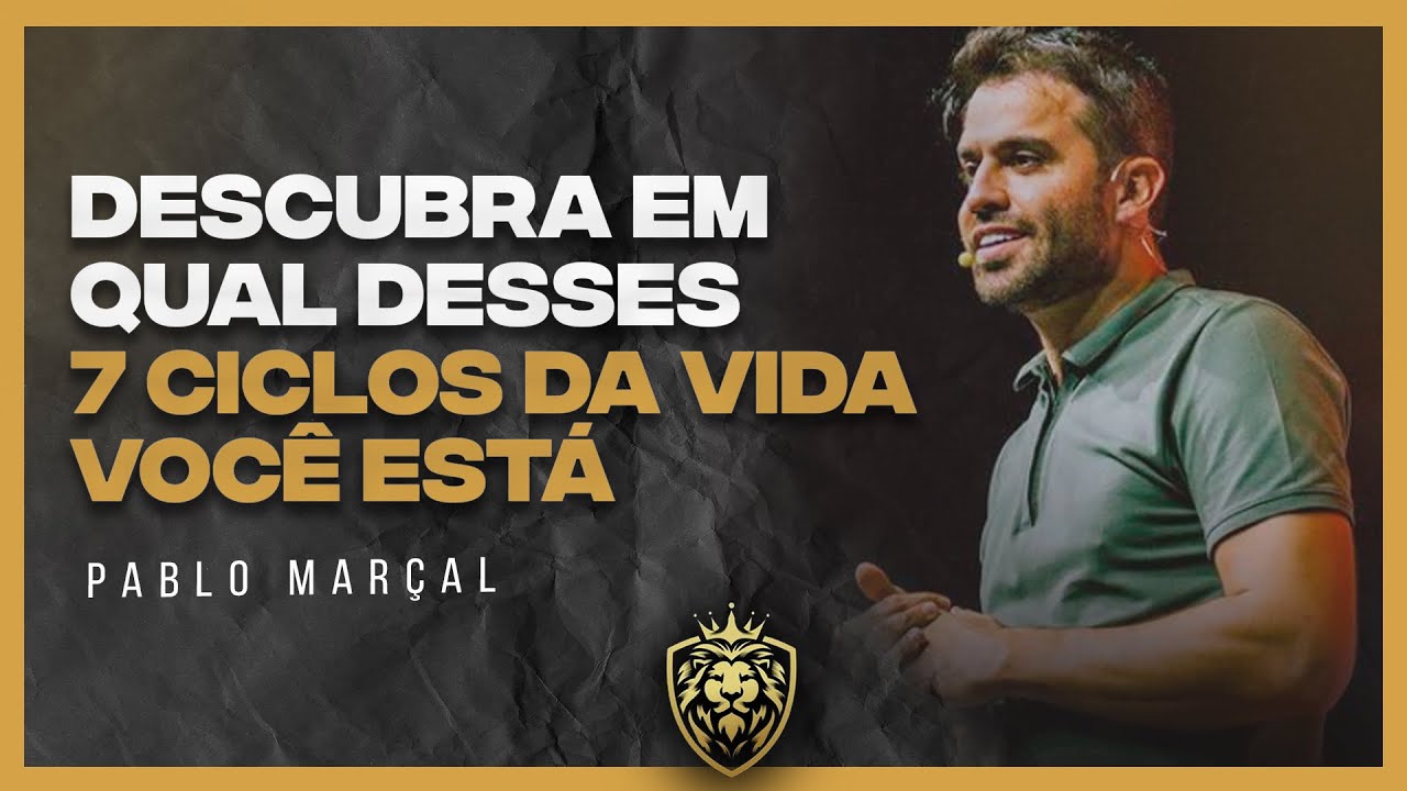OS 7 CICLOS DA VIDA PARA PROSPERAR | PABLO MAR&Ccedil;AL #pablomar&ccedil;al