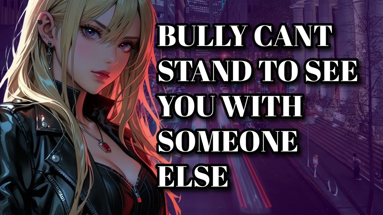 [F4A] Bully Gets Jealous [Possessive][Protective]