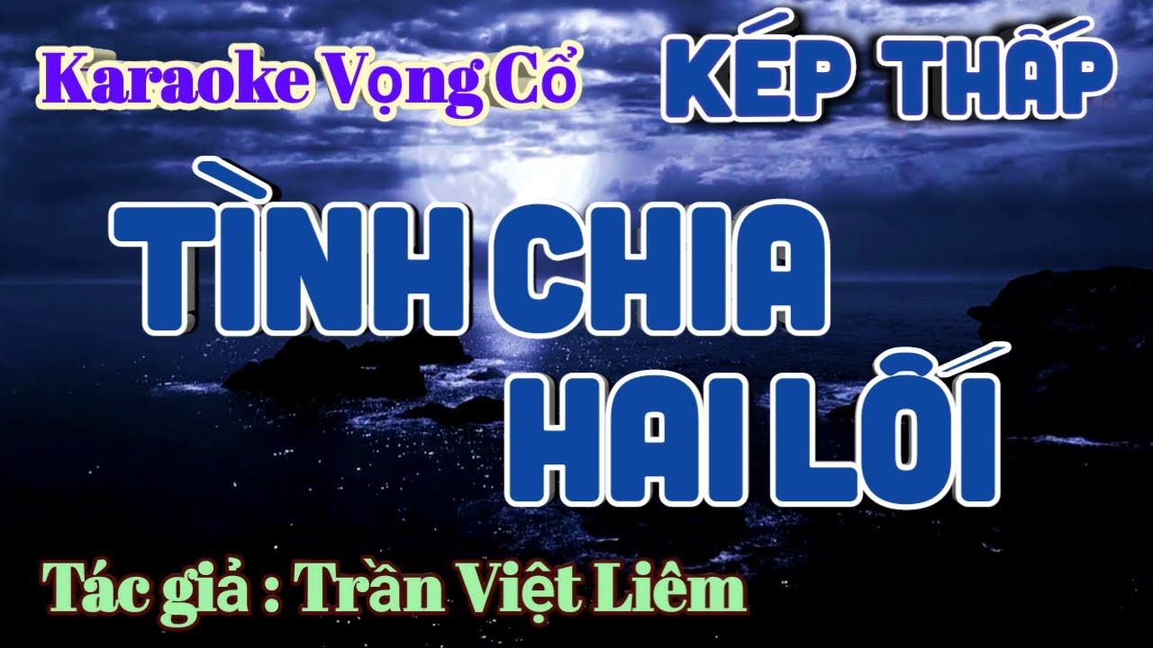 Tình Chia Hai Lối - Karaoke Vọng cổ Dây Kép Thấp - Tác giả: Trần Việt Liêm.