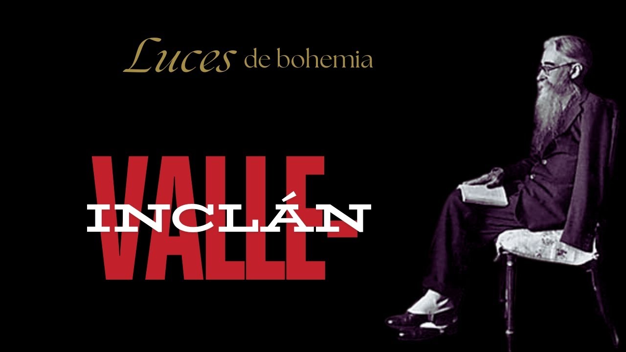 Valle-Inclán y Luces de bohemia. La mejor obra del teatro español. El esperpento. Teatro español XX.