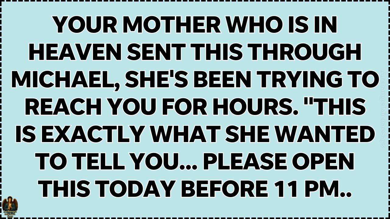 🧾 YOUR MOTHER WHO IS IN HEAVEN SENT THIS THROUGH ARCHANGEL MICHAEL, SHE'S BEEN TRYING TO REACH YOU..