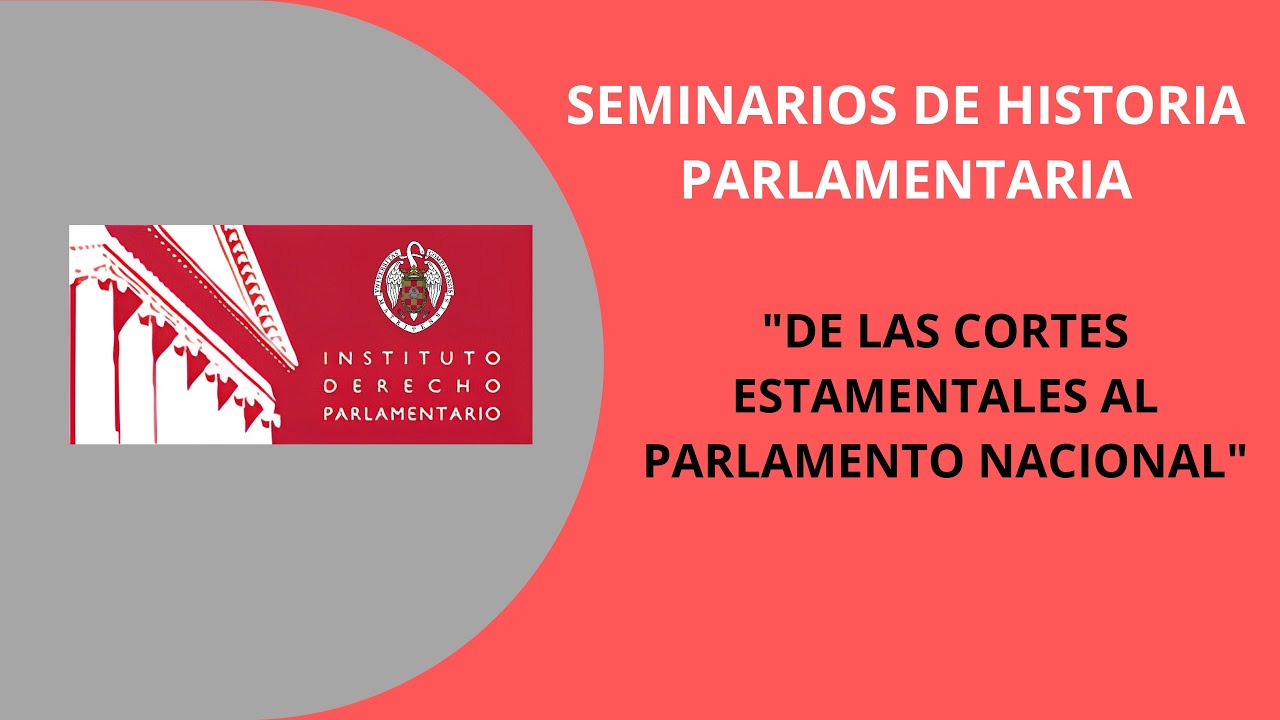 I Seminario de Historia Parlamentaria: De las Cortes estamentales al Parlamento Nacional