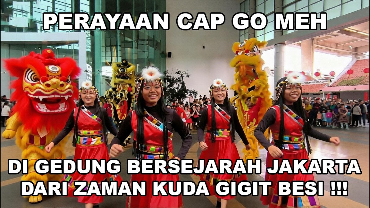 Perayaan Cap Go Meh di GEDUNG BERSEJARAH JAKARTA !!! DARI ZAMAN KUDA GIGIT BESI !!!