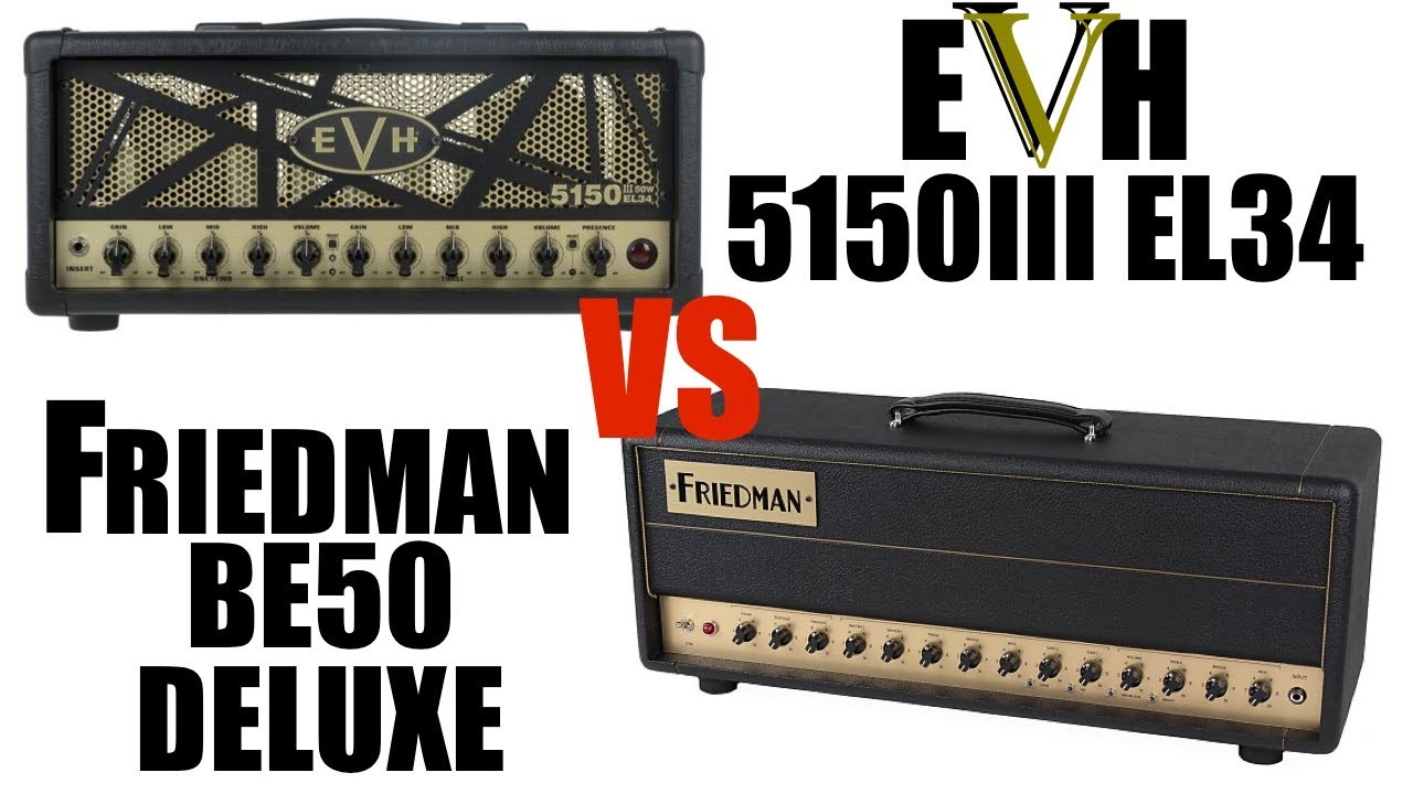Friedman BE50 Deluxe vs EVH 5150III EL34