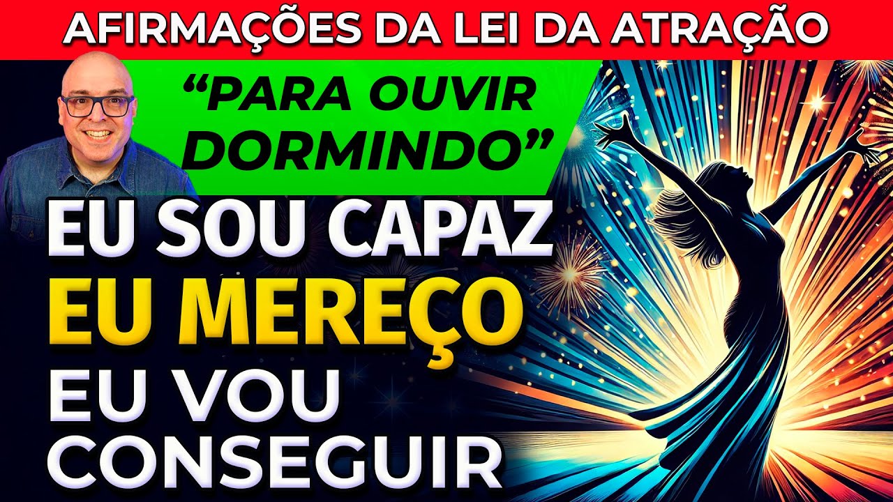 EU SOU CAPAZ, EU MEREÇO, EU VOU CONSEGUIR - AFIRMAÇÕES DA LEI DA ATRAÇÃO PARA DORMIR