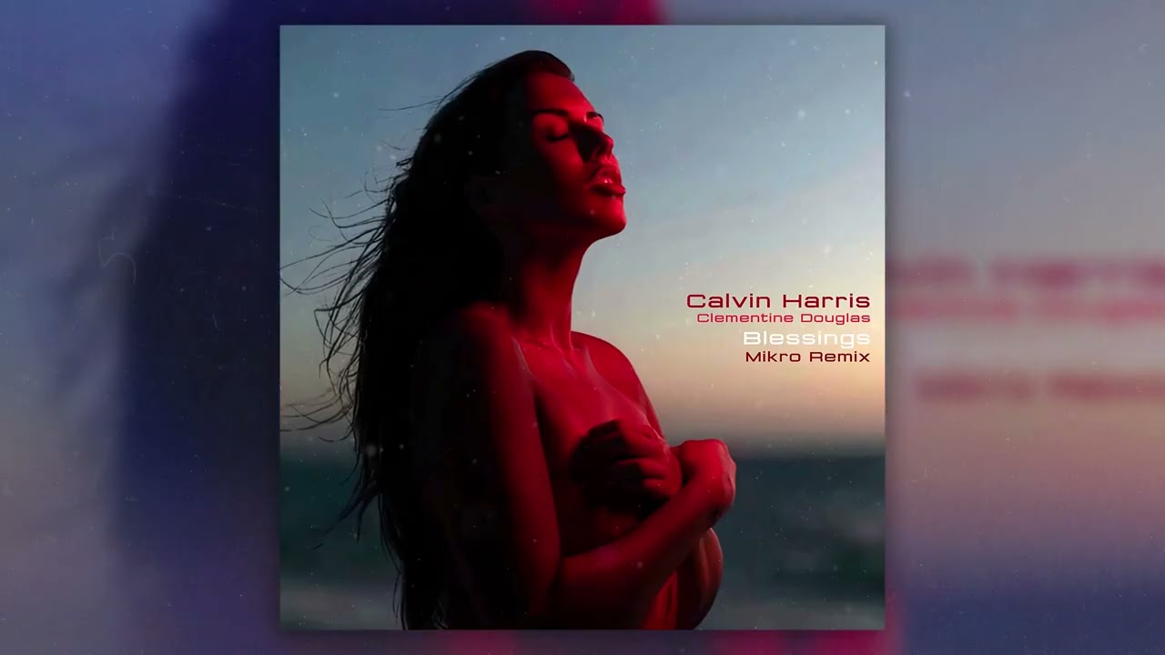 Calvin Harris, Clementine Douglas – Blessings (Mikro Remix) [EDM 2025]
