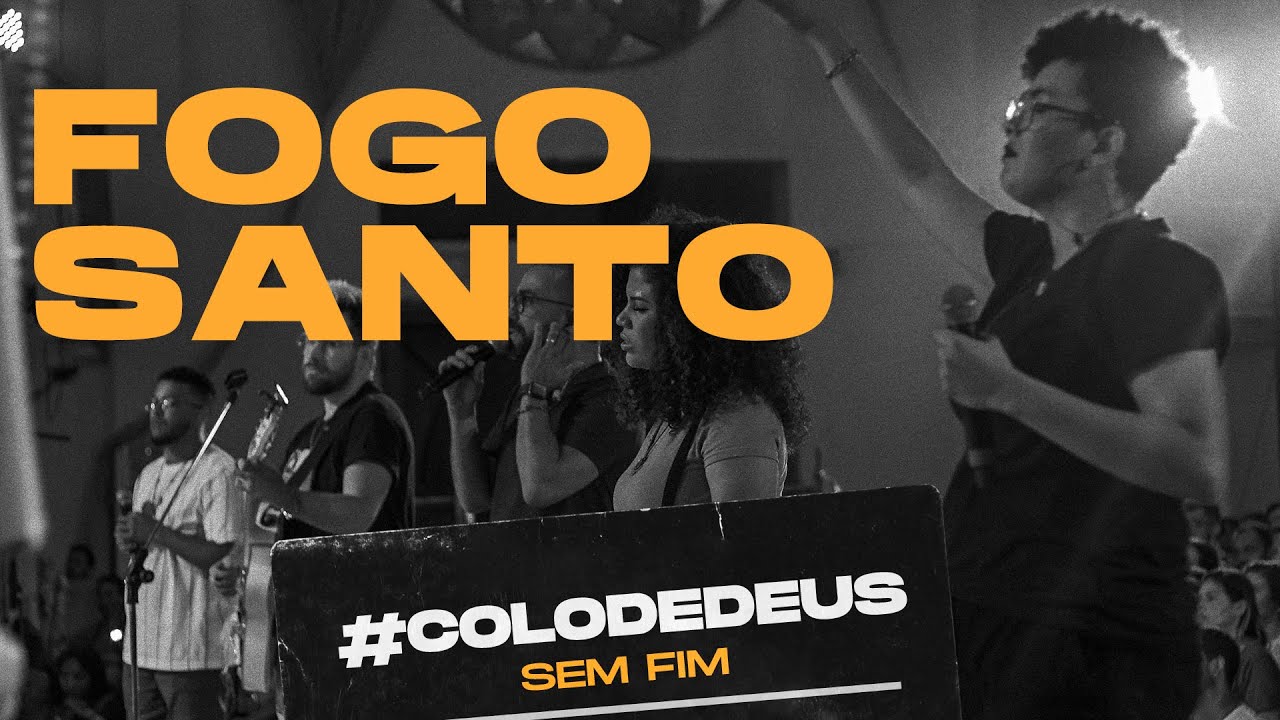 FOGO SANTO #COLODEDEUSSEMFIM // COLO DE DEUS