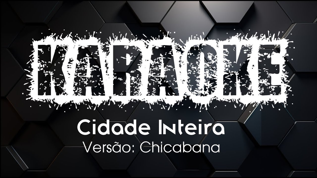 KARAOKE: Cidade Inteira (Versão Chicabana)