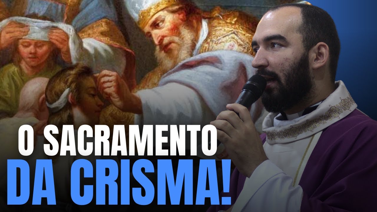 QUAL O SENTIDO DO SACRAMENTO DA CRISMA? | Pe. Gabriel Vila Verde