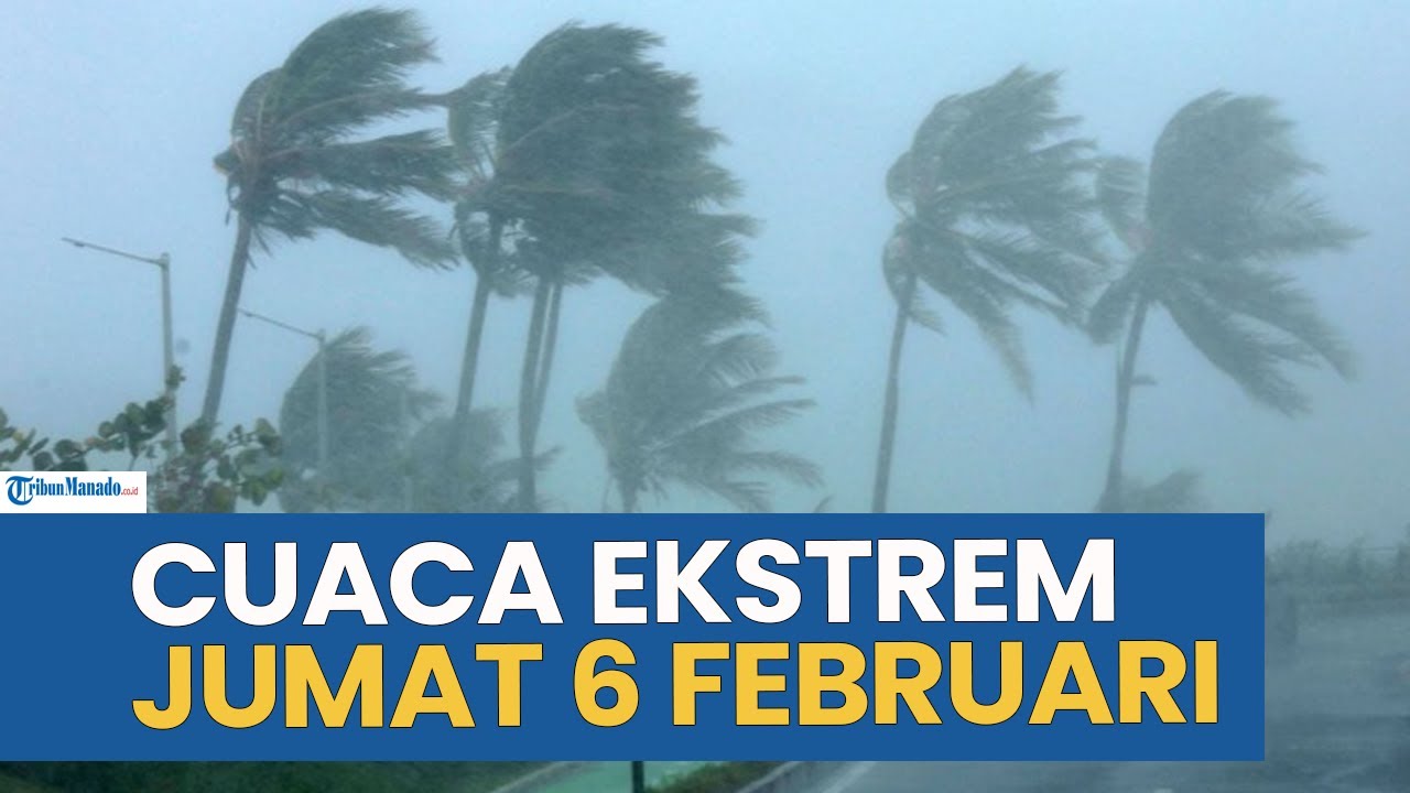 PERINGATAN CUACA EKSTREM HARI INI JUMAT 6 FEBRUARI 2026, CEK WILAYAH ANDA