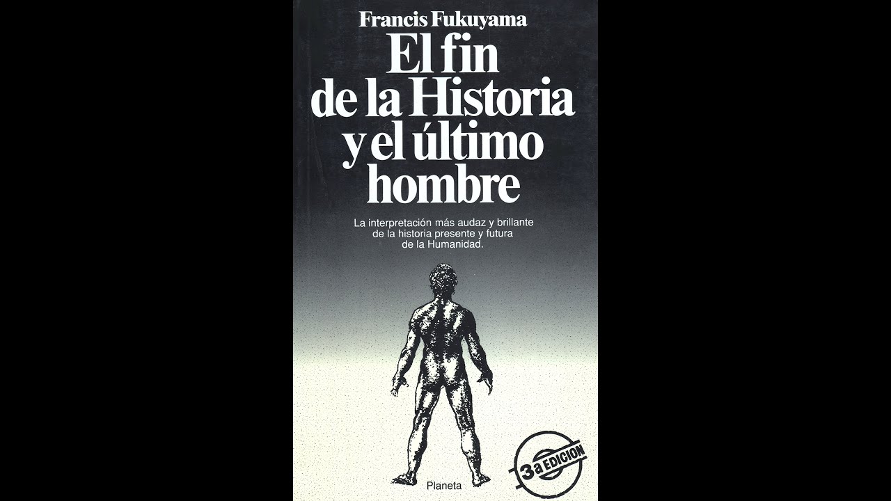 El Fin de la Historia y El Último Hombre - Francis Fukuyama