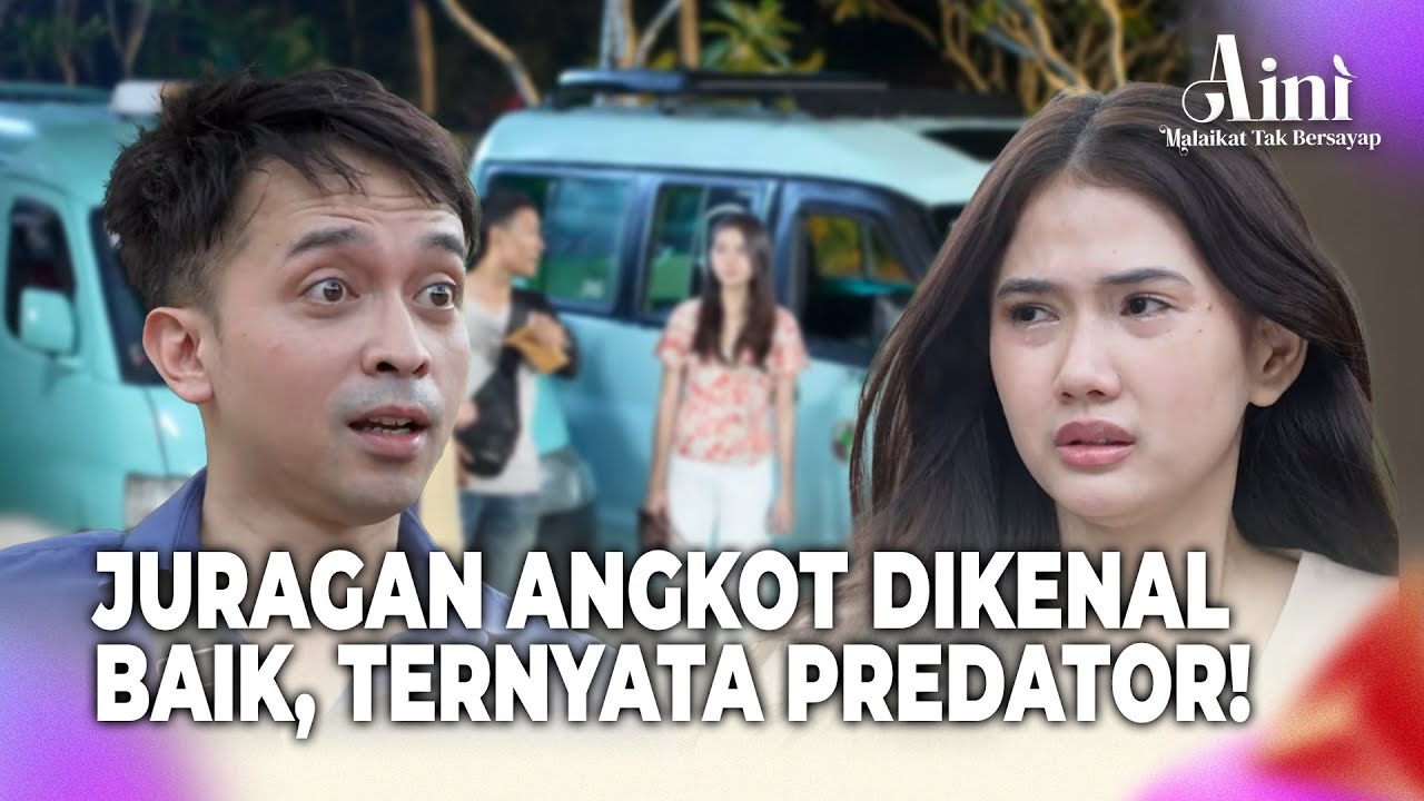 Uang & Nafsu Jadi Senjata Juragan Angkot Bejat | Aini Malaikat Tak Bersayap Eps 82 Full