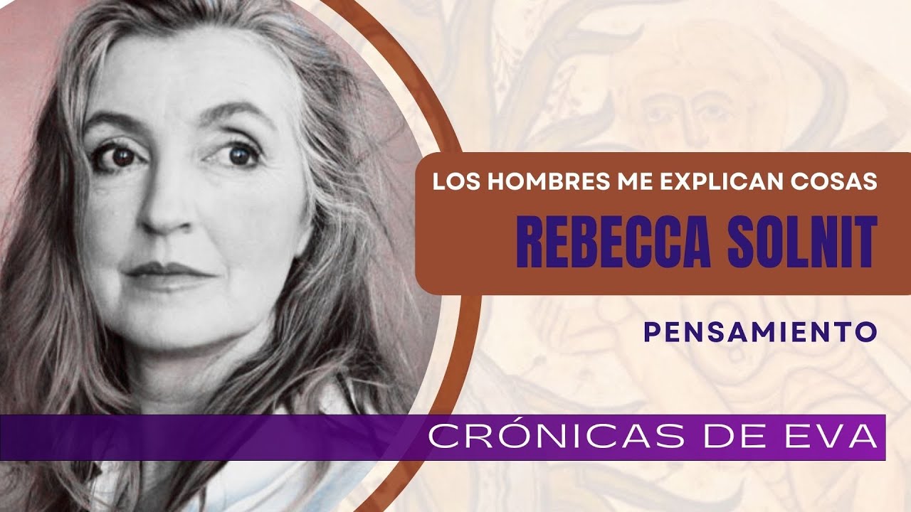 2/2 REBECCA SOLNIT: Los hombres me explican cosas.