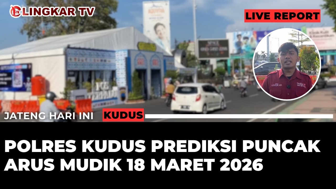 🔴LIVE PUNCAK ARUS MUDIK DI KUDUS DIPREDIKSI 18 MARET 2026, POLISI SIAPKAN JALUR ALTERNATIF