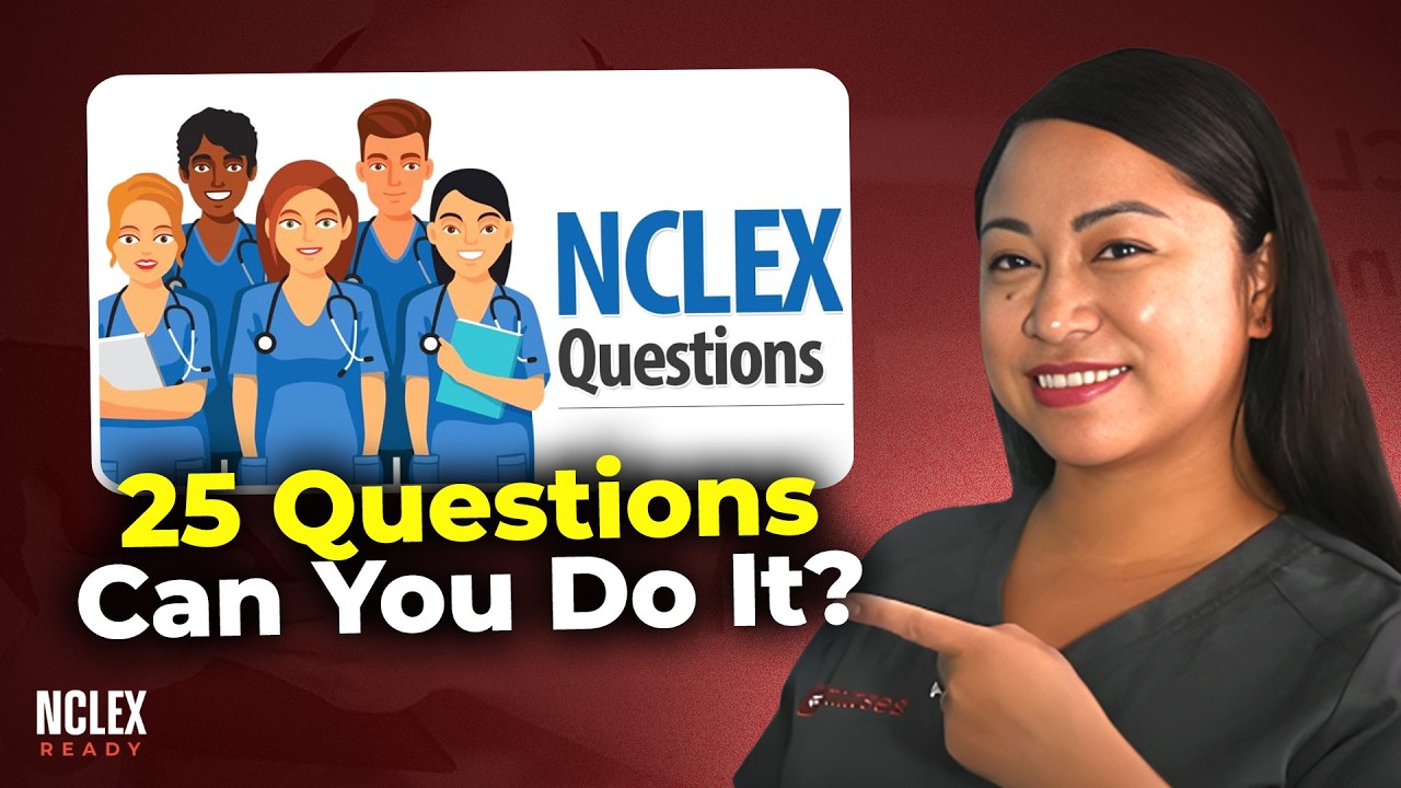 25 NCLEX Practice Questions to Study for the Next-Gen NCLEX