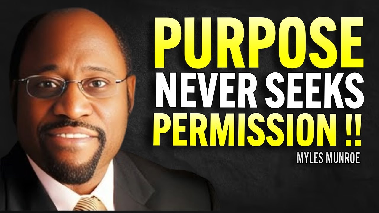 Purpose Never Seeks Permission | MYLES MUNROE MOTIVATION