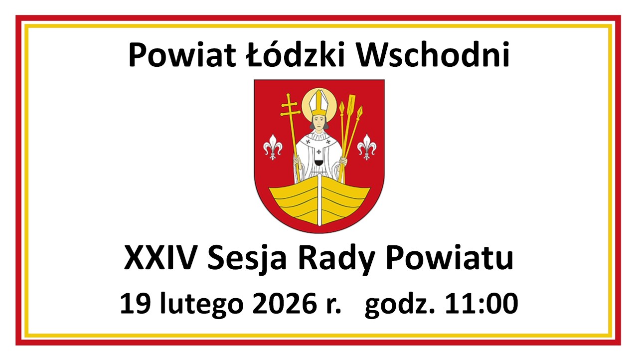 XXIV Sesja Rady Powiatu Łódzkiego Wschodniego VII kadencji 19 lutego 2026 r.