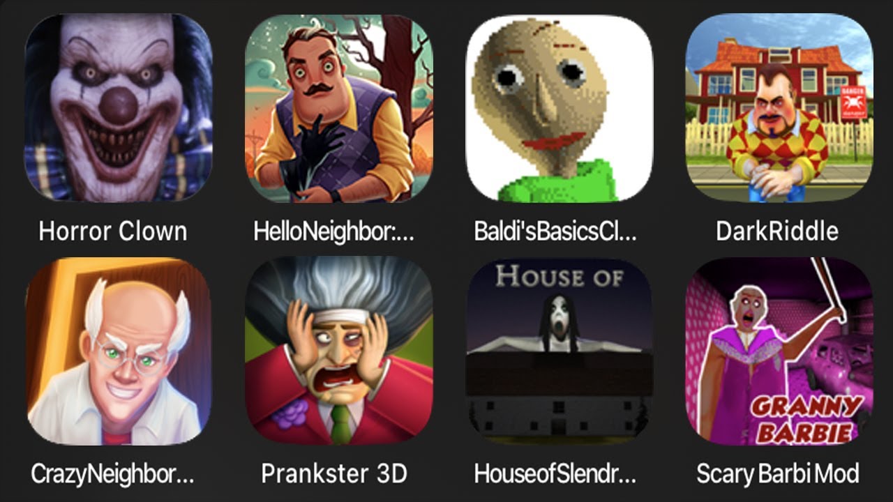 Horror Clown,Hello Neighbor Hide And Seek,Baldi's Basics Classic,Dark Riddle,Crazy Neigbbor Doctor