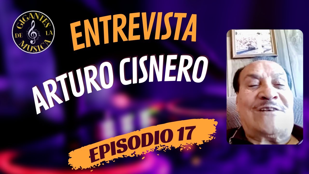 Arturo Cisnero | Episodio 17 | Gigantes de la Musica