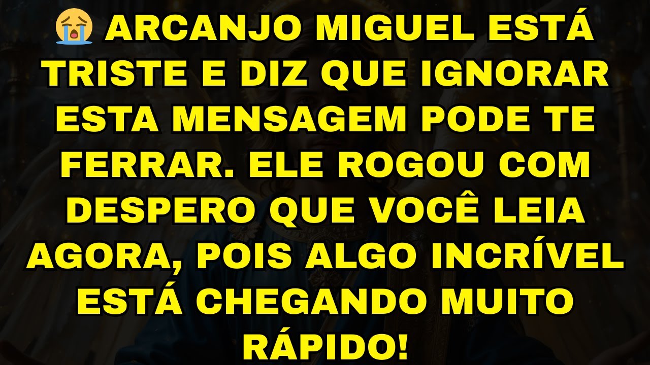 😭 ARCANJO MIGUEL ESTÁ TRISTE E DIZ QUE IGNORAR ESTA MENSAGEM PODE TE FERRAR. ELE ROGOU COM DESPERO Q