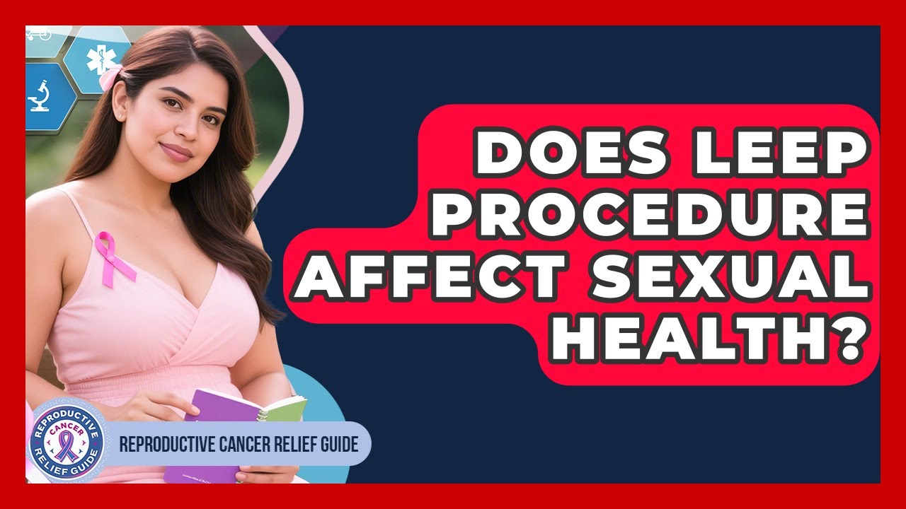 Does LEEP Procedure Affect Sexual Health? - Reproductive Cancer Relief Guide
