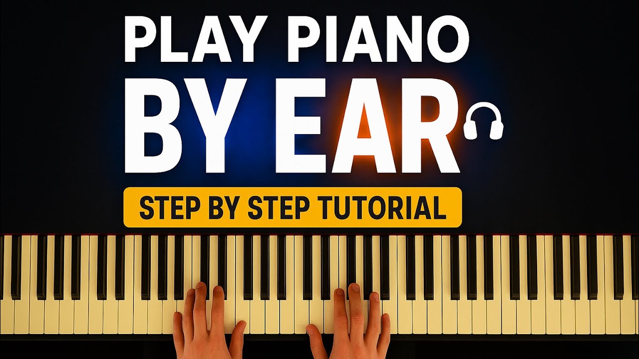 How to Play Piano By Ear | Step by Step Tutorial