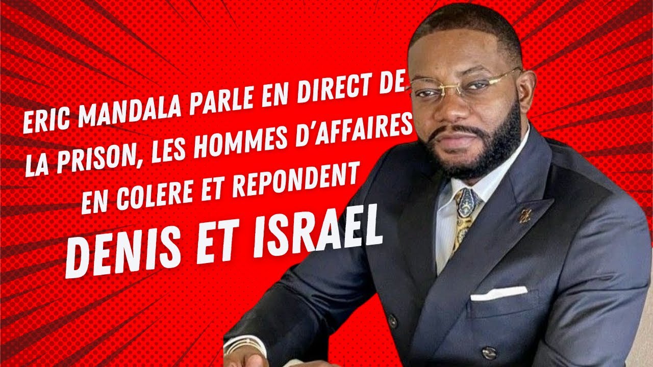 ERIC MANDALA PARLE EN DIRECT DE LA PRISON, LES HOMMES D'AFFAIRES EN COLERE