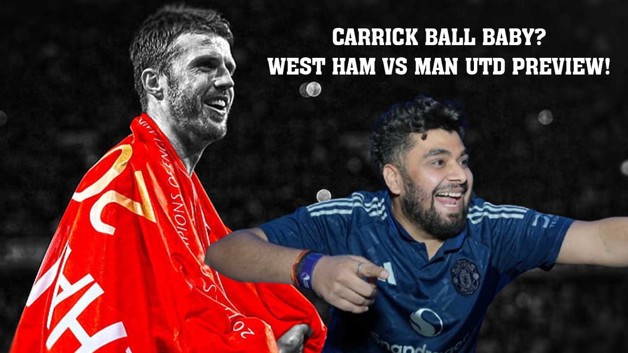 West Ham United vs Manchester United Preview | Carrick at the wheel? | Will he get his Haircut?