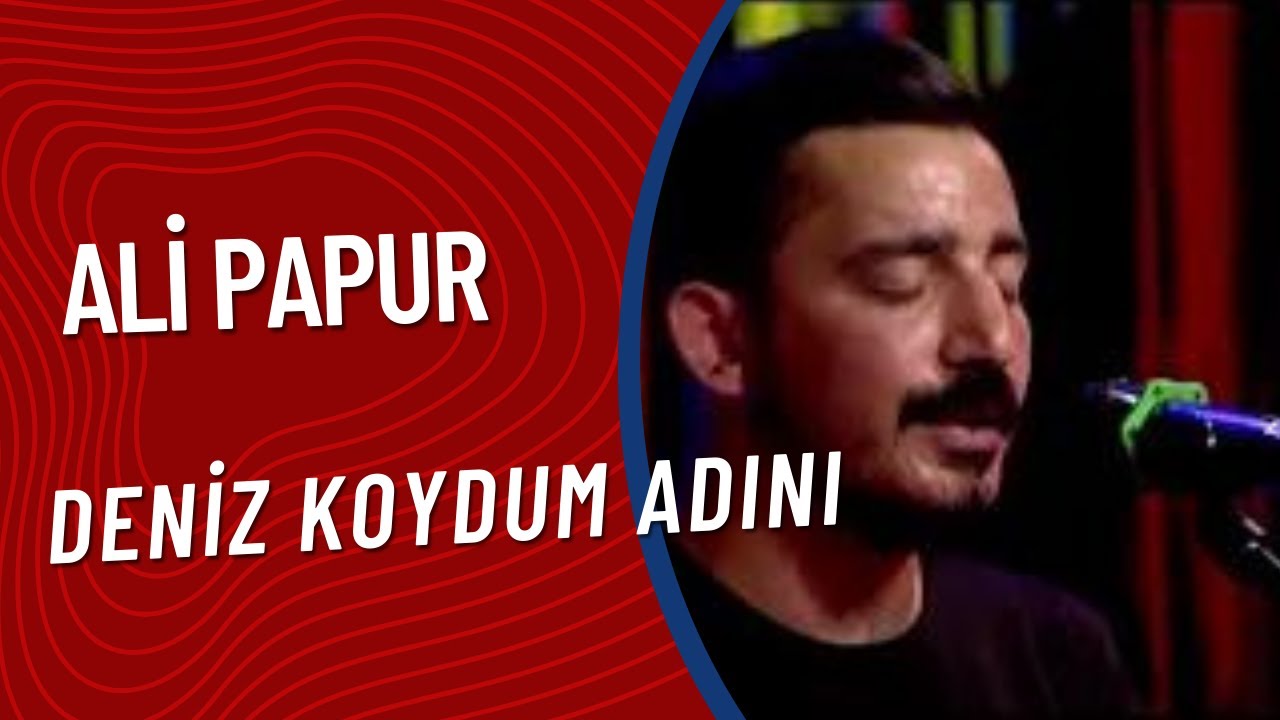Ali Papur  -  Deniz Koydum Adını