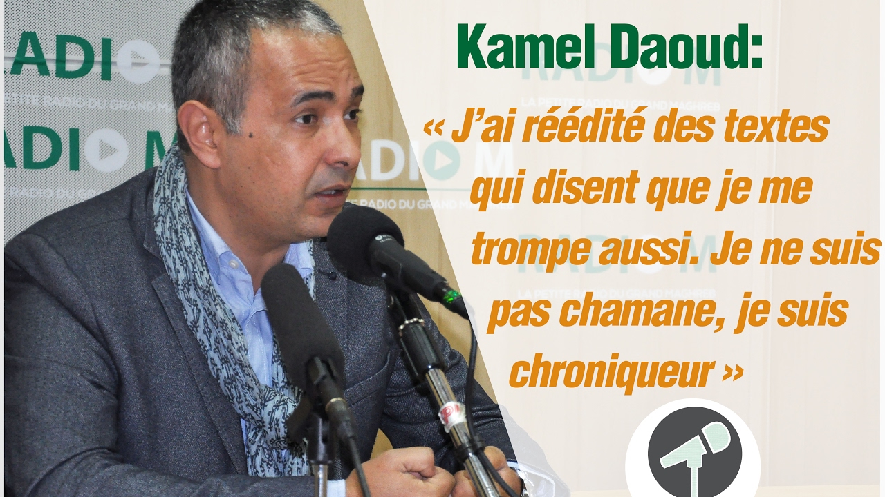 Kamel Daoud: « J’ai réédité des textes qui disent que je me trompe aussi»