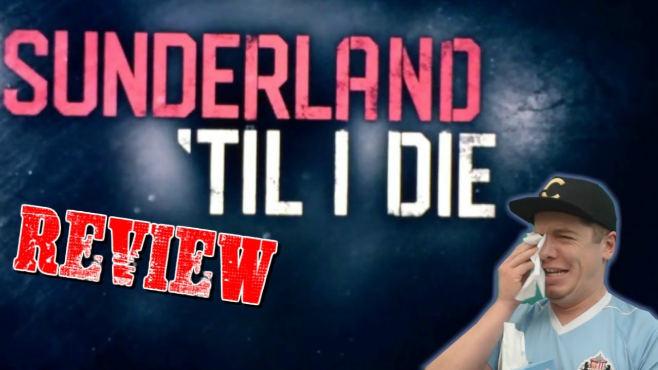 NETFLIX: SUNDERLAND 'TIL I DIE | REVIEW & THOUGHTS